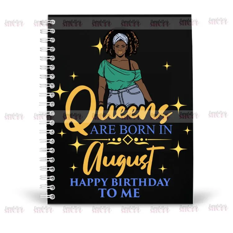 Queen Are Born In August Notebook - Happy Birthday To Me